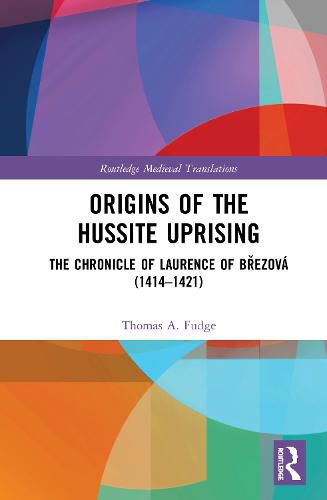 Origins of the Hussite Uprising: The Chronicle of Laurence of Brezova (1414-1421)