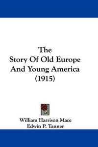 Cover image for The Story of Old Europe and Young America (1915)