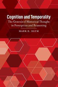 Cover image for Cognition and Temporality: The Genesis of Historical Thought in Perception and Reasoning