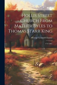 Cover image for Hollis Street Church From Mather Byles to Thomas Starr King