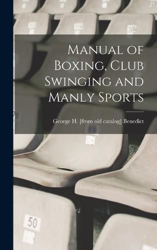 Cover image for Manual of Boxing, Club Swinging and Manly Sports