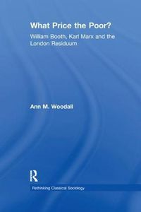 Cover image for What Price the Poor?: William Booth, Karl Marx and the London Residuum