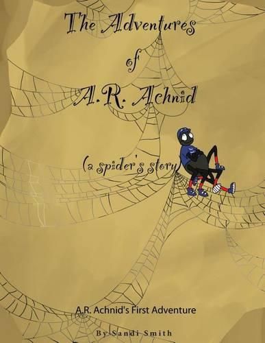 Cover image for The Adventures of A.R. Achnid (a spider's story)