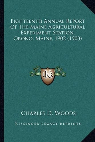 Cover image for Eighteenth Annual Report of the Maine Agricultural Experiment Station, Orono, Maine, 1902 (1903)