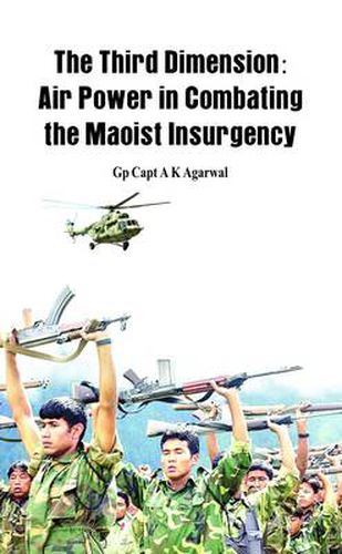 Cover image for The Third Dimension: Air Power in Combating the Maoist Insurgency