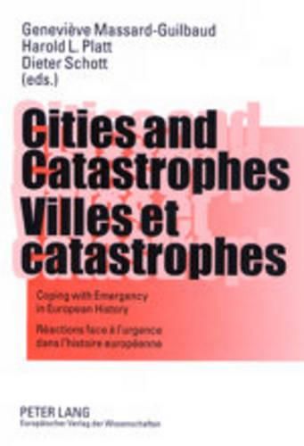 Cover image for Cities and Catastrophes Villes Et Catastrophes: Coping with Emergency in European History Reactions Face a L'urgence Dans L'histoire Europeenne