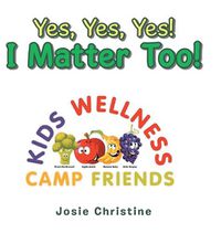 Cover image for Yes, Yes, Yes! I Matter Too!