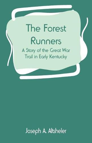 Cover image for The Forest Runners: A Story of the Great War Trail in Early Kentucky