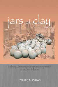 Cover image for Jars of Clay: Ordinary Christians on an Extraordinary Mission in Southern Pakistan