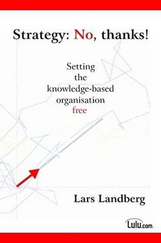 Strategy: No, Thanks! Setting the Knowledge-based Organisation Free