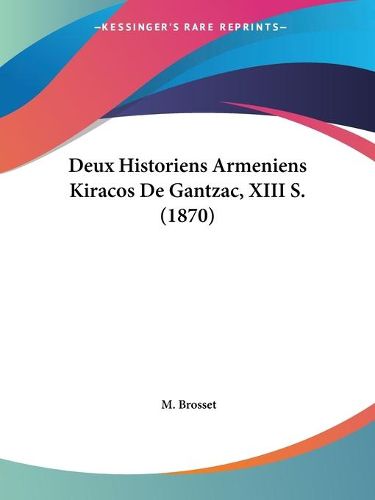 Cover image for Deux Historiens Armeniens Kiracos de Gantzac, XIII S. (1870)