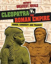 Cover image for Cleopatra vs. the Roman Empire: Power, Conquest, and Tragedy