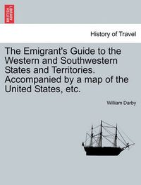 Cover image for The Emigrant's Guide to the Western and Southwestern States and Territories. Accompanied by a Map of the United States, Etc.