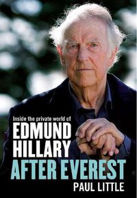Cover image for After Everest: Inside the private world of Edmund Hillary