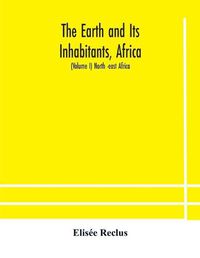 Cover image for The Earth and Its Inhabitants, Africa: (Volume I) North -east Africa