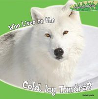 Cover image for Who Lives on the Cold, Icy Tundra?