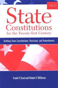 Cover image for State Constitutions for the Twenty-first Century, Volume 2: Drafting State Constitutions, Revisions, and Amendments