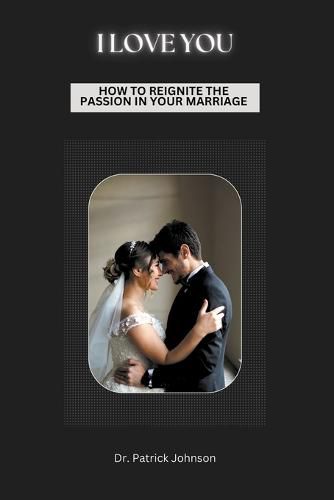 Cover image for I Love You - How To Reignite The Passion In Your Marriage