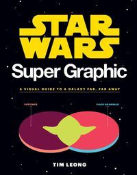 Cover image for Star Wars Super Graphic: A Visual Guide to a Galaxy Far, Far Away