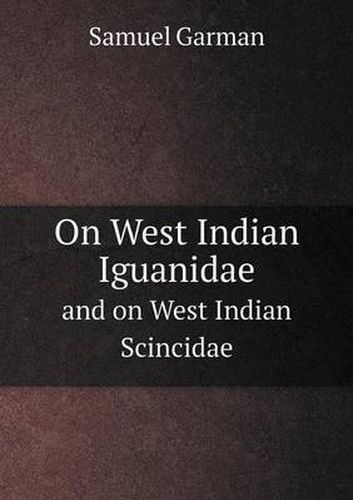 Cover image for On West Indian Iguanidae and on West Indian Scincidae