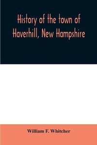 Cover image for History of the town of Haverhill, New Hampshire