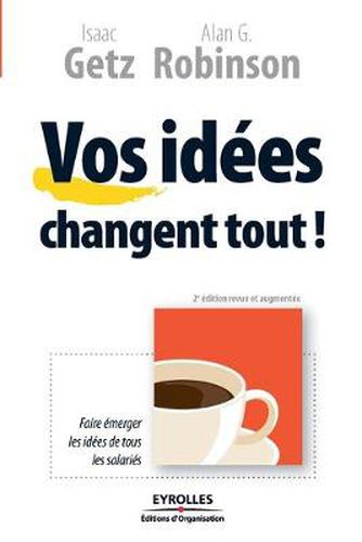 Vos idees changent tout !: Faire emerger les idees de tous les salaries