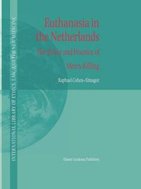 Cover image for Euthanasia in the Netherlands: The Policy and Practice of Mercy Killing