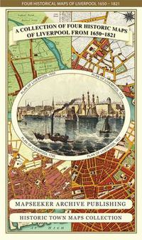 Cover image for Liverpool 1650 to 1821 - Fold Up Map Containing Town Plans of Liverpool that include Liverpool 1650, 1725, 1795 and Sherwood's plan of Liverpool and Environs 1821