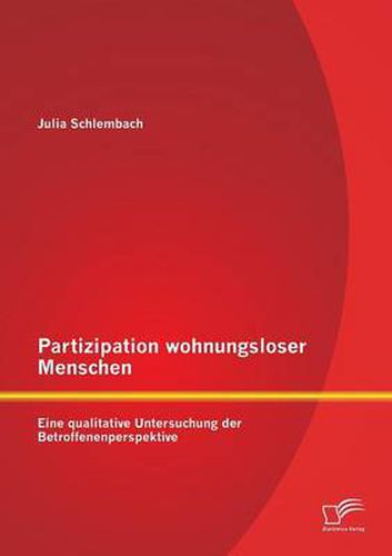 Cover image for Partizipation wohnungsloser Menschen: Eine qualitative Untersuchung der Betroffenenperspektive