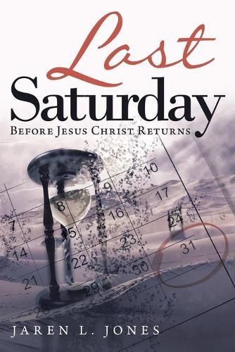 Cover image for Last Saturday: Before Jesus Christ Returns