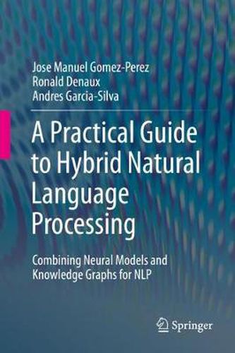 Cover image for A Practical Guide to Hybrid Natural Language Processing: Combining Neural Models and Knowledge Graphs for NLP