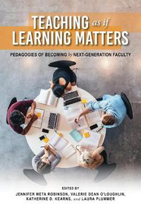 Cover image for Teaching as if Learning Matters: Pedagogies of Becoming by Next-Generation Faculty