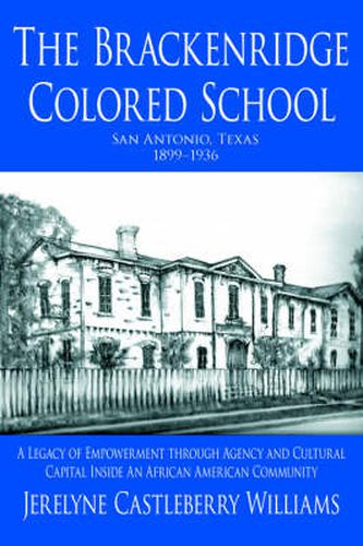 Cover image for The Brackenridge Colored School: A Legacy of Empowerment Through Agency and Cultural Capital Inside An African American Community