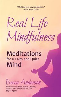 Cover image for Real Life Mindfulness: Meditations for a Calm and Quiet Mind