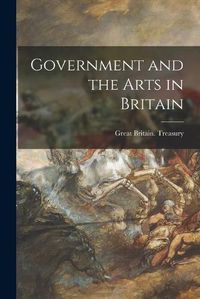 Cover image for Government and the Arts in Britain