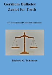 Cover image for Gershom Bulkeley, Zealot for Truth: The Conscience of Colonial Connecticut