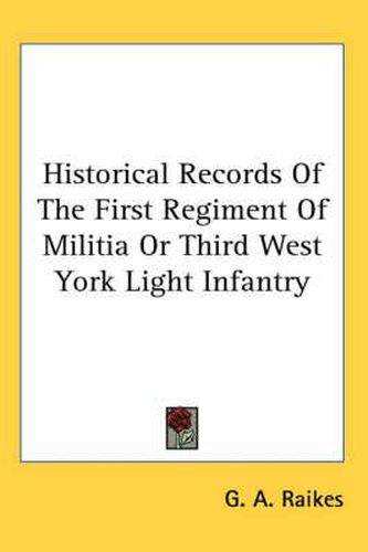 Cover image for Historical Records of the First Regiment of Militia or Third West York Light Infantry