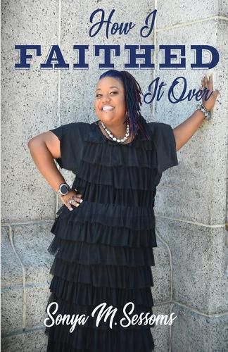 Cover image for How I Faithed It Over: Do you trust God, or don't you?