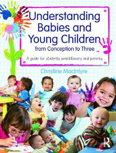 Cover image for Understanding Babies and Young Children from Conception to Three: A guide for students, practitioners and parents