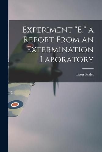 Experiment E, a Report From an Extermination Laboratory