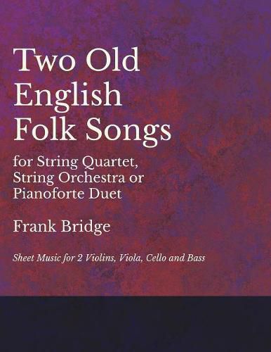 2 Old English Songs for String Quartet, String Orchestra or Pianoforte Duet - Sheet Music for 2 Violins, Viola, Cello and Bass