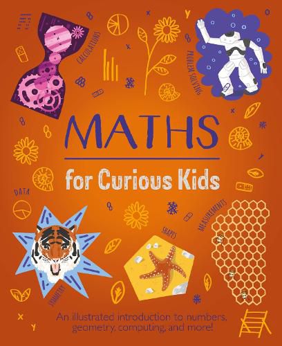 Cover image for Maths for Curious Kids: An Illustrated Introduction to Numbers, Geometry, Computing, and More!
