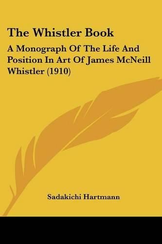 The Whistler Book: A Monograph of the Life and Position in Art of James McNeill Whistler (1910)