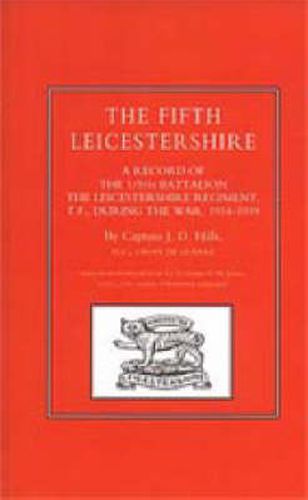 Cover image for Fifth Leicestershire: A Record of the 1/5th Battalion the Leicestershire Regiment, TF, During the War 1914-1919