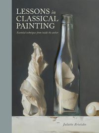 Cover image for Lessons in Classical Painting - Essential Techniqu es from Inside the Atelier