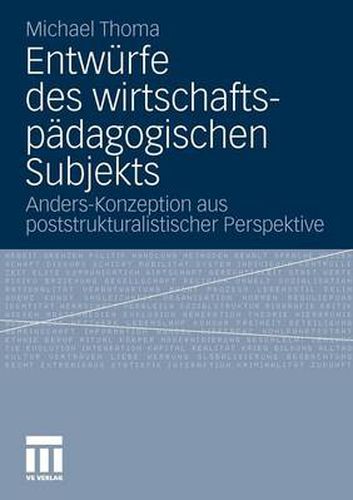 Cover image for Entwurfe Des Wirtschaftspadagogischen Subjekts: Anders-Konzeption Aus Poststrukturalistischer Perspektive