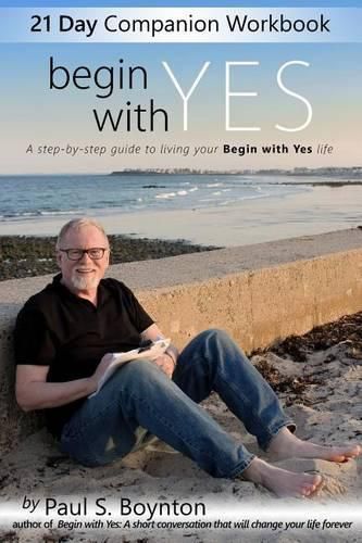 Begin With Yes - 21 Day Companion Workbook: A step-by-step guide to living your Begin With Yes life