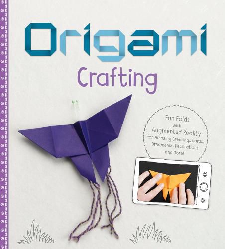 Origami Crafting: Fun Folds with Augmented Reality for Amazing Greetings Cards, Ornaments, Decorations and More!