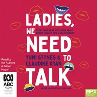 Cover image for Ladies, We Need To Talk: Everything We're Not Saying About Bodies, Health, Sex & Relationships
