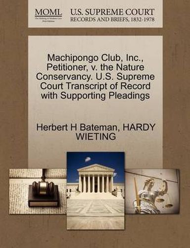 Cover image for Machipongo Club, Inc., Petitioner, V. the Nature Conservancy. U.S. Supreme Court Transcript of Record with Supporting Pleadings